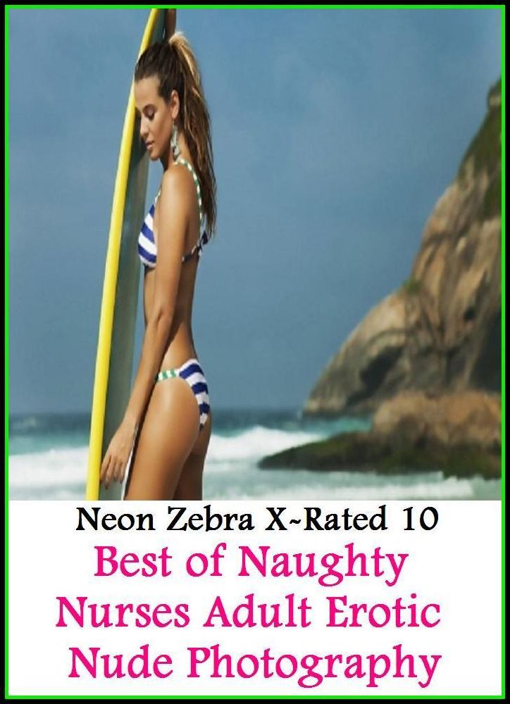 Domination: Neon Zebra X-Rated 10! Best of"Naughty Nurses Adult Erotic Nude Photography" ( Erotic Photography, Erotic Stories, Nude Photos, Naked , Adult Nudes, Breast, Domination, Bare Ass, Lesbian, She-male, XXX )