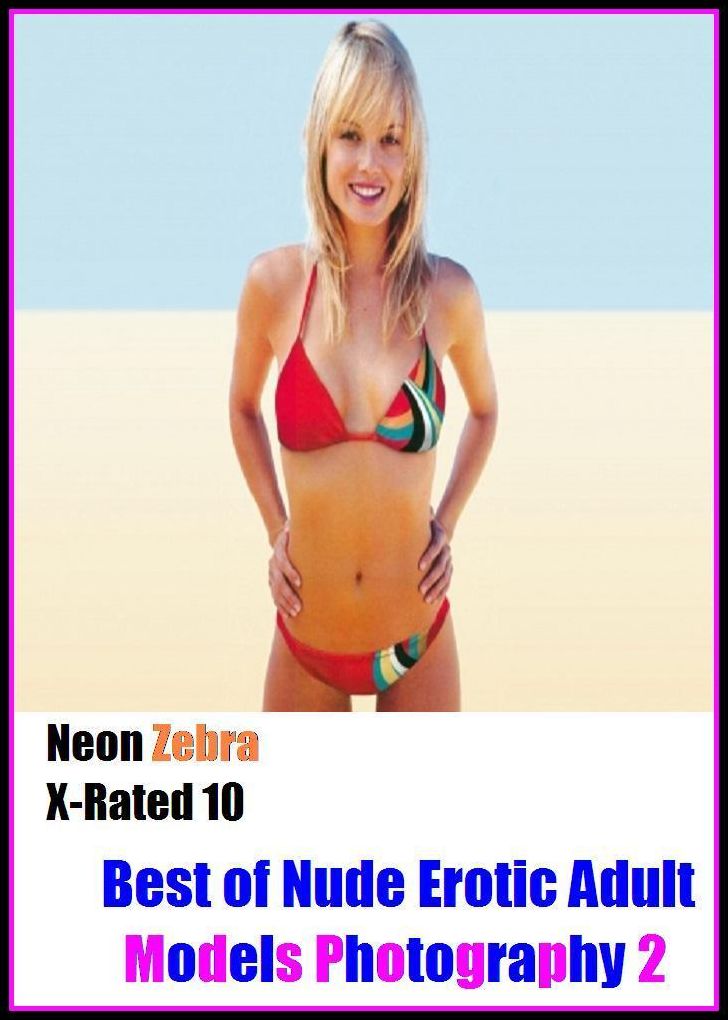 Domination: Neon Zebra X-Rated 10! Best of"Nude Erotic Adult Models Photography 2" ( Erotic Photography, Erotic Stories, Nude Photos, Naked , Adult Nudes, Breast, Domination, Bare Ass, Lesbian, She-male, XXX )