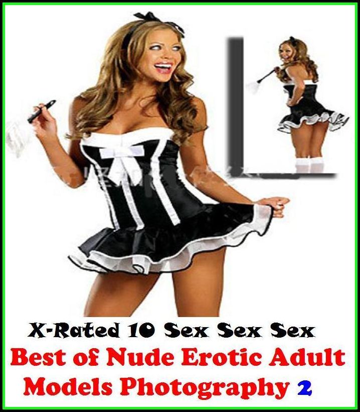 XXX: X-Rated 10 Sex Sex Sex Best of"The Best Nude Erotic Adult Models Photography 2" ( Erotic Photography, Erotic Stories, Nude Photos, Naked , Adult Nudes, Breast, Domination, Bare Ass, Lesbian, She-male )