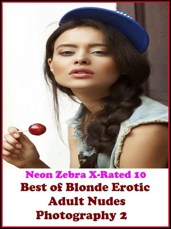 Domination: Neon Zebra X-Rated 10! Best of"Blonde Erotic Adult Nudes Photography 2" ( Erotic Photography, Erotic Stories, Nude Photos, Naked , Adult Nudes, Breast, Domination, Bare Ass, Lesbian, She-male, XXX )