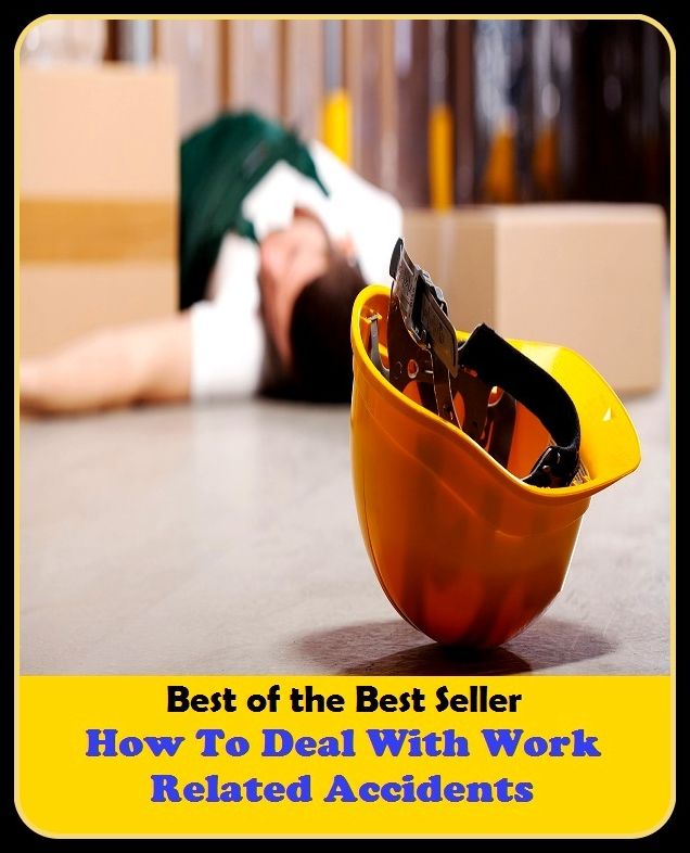 best of the best seller How To Deal With Work Related Accidents (calamity, casualty, disaster, hazard, mishap, pileup, setback, blow, collision, crack-up, fender-bender)