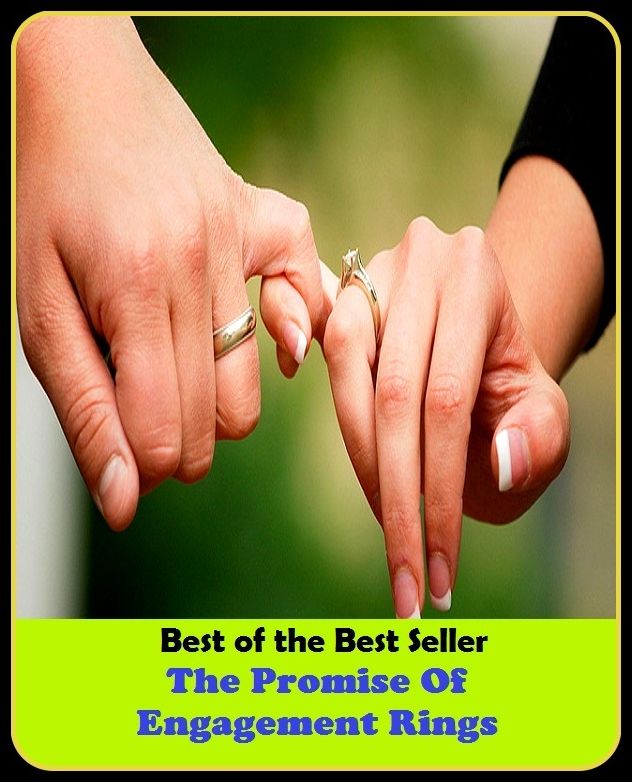 Best of The Best Sellers	The Promise Of Engagement Rings (agreement, assurance, commitment, guarantee, obligation, pact, pledge, vow, word, affiance)