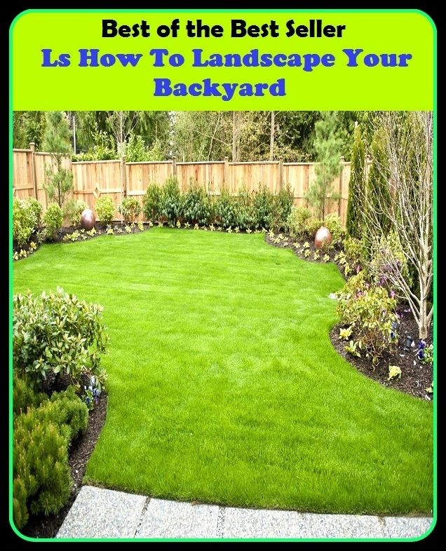 Best of The Best Sellers	Ls How To Landscape Your Backyard (courtyard, garden, grass, lawn, patio, terrace, yard, play area)