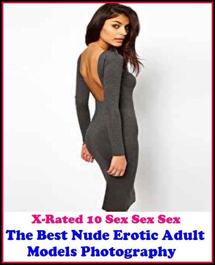 Erotic Photography: X-Rated 10 Sex Sex Sex The Best Nude Erotic Adult Models Photography ( Erotic Photography, Erotic Stories, Nude Photos, Naked , Adult Nudes, Breast, Domination, Bare Ass, Lesbian, She-male )