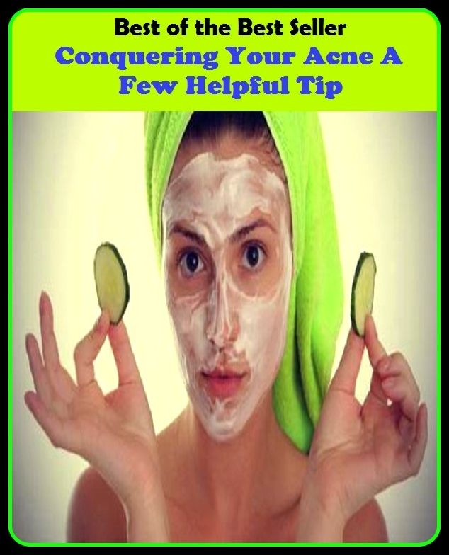 Best of the Best Sellers Conquering Your Acne A Few Helpful Tip(blackheads,pimples,pustules,rosacea,zits, whiteheads, skin inflammation, pizza face, tumor, eruption)