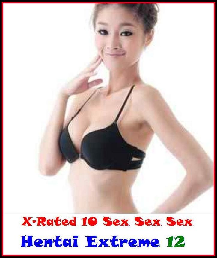 Hentai: Hentai Extreme 12 ( Erotic Photography, Erotic Stories, Nude Photos, Naked , Adult Nudes, Breast, Domination, Bare Ass, Lesbian, She-male, Gay, Fetish, Bondage, Sex, Erotic, Erotica, Hentai, Oral)