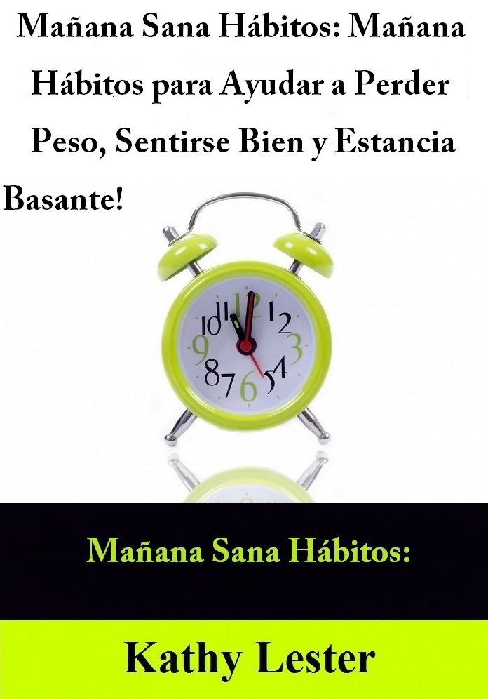 Mañana Sana Hábitos: Mañana Hábitos para Ayudar a Perder Peso, Sentirse Bien y Estancia Bastante!