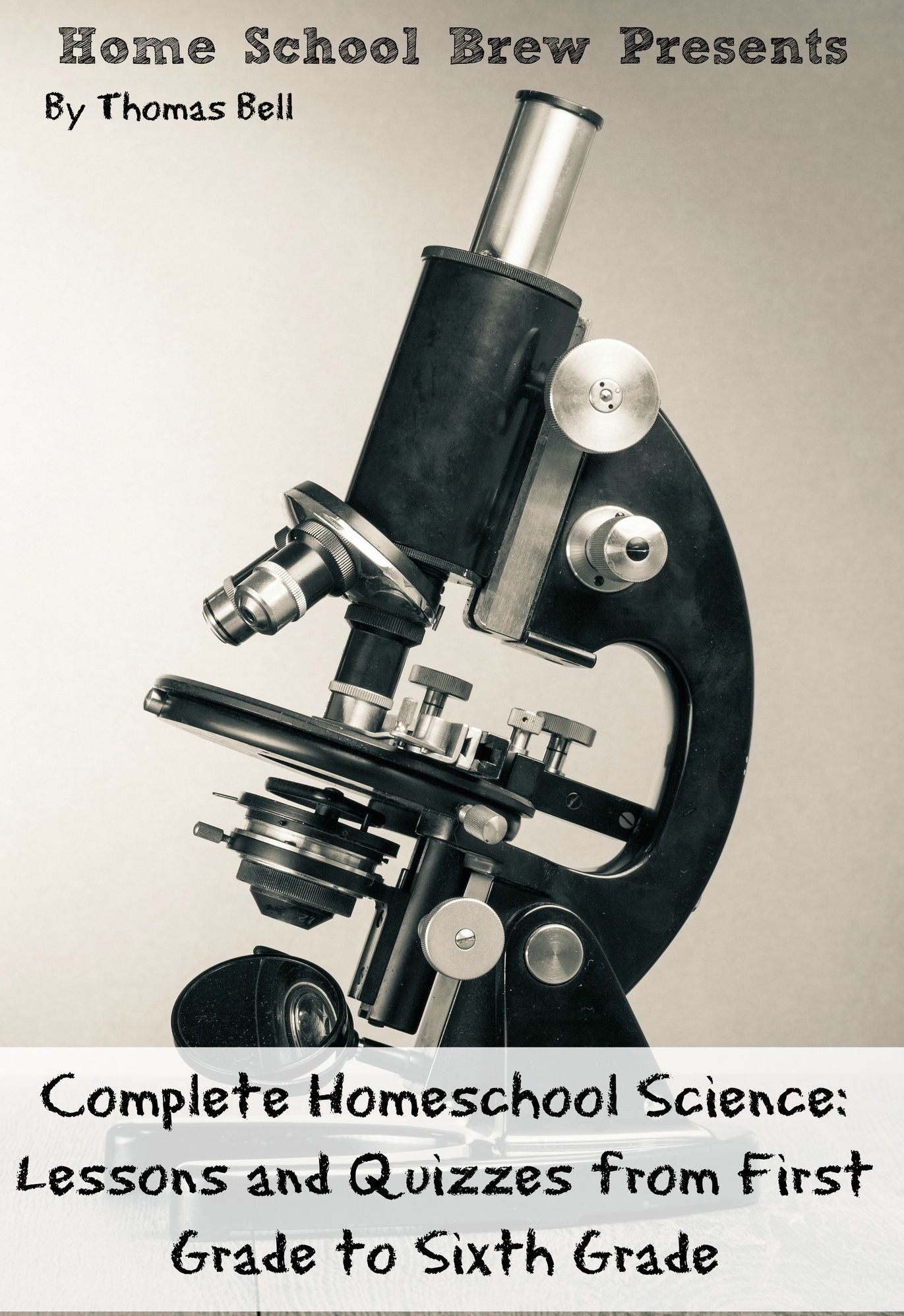 Complete Homeschool Science: Lessons and Quizzes from First Grade to Sixth Grade
