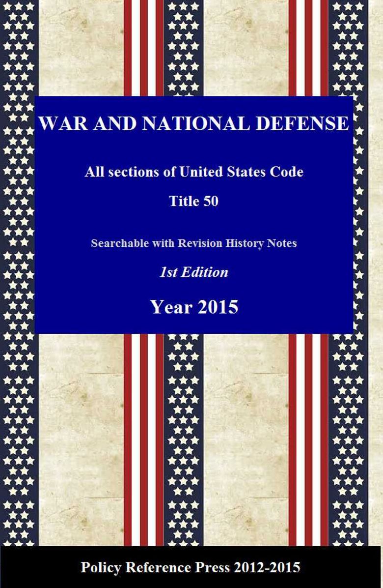 U.S. War and National Defense Policy 2015 (USC 50, Annotated)