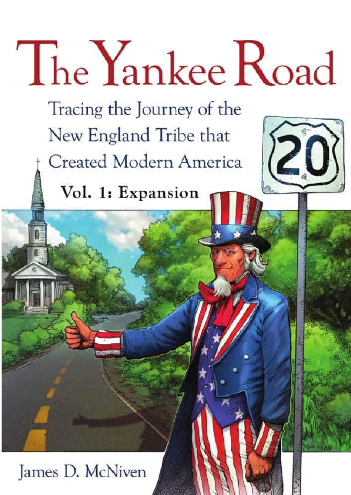 The Yankee Road: Tracing the Journey of the New England Tribe That Created Modern America