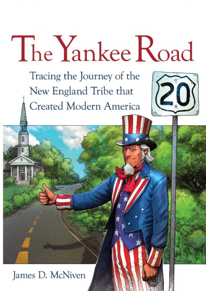 The Yankee Road: Tracing the Journey of the New England Tribe That Created Modern America