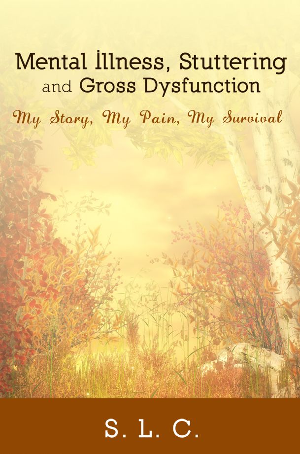 Mental Illness, Stuttering and Gross Dysfunction: My Story, My Pain, My Survival