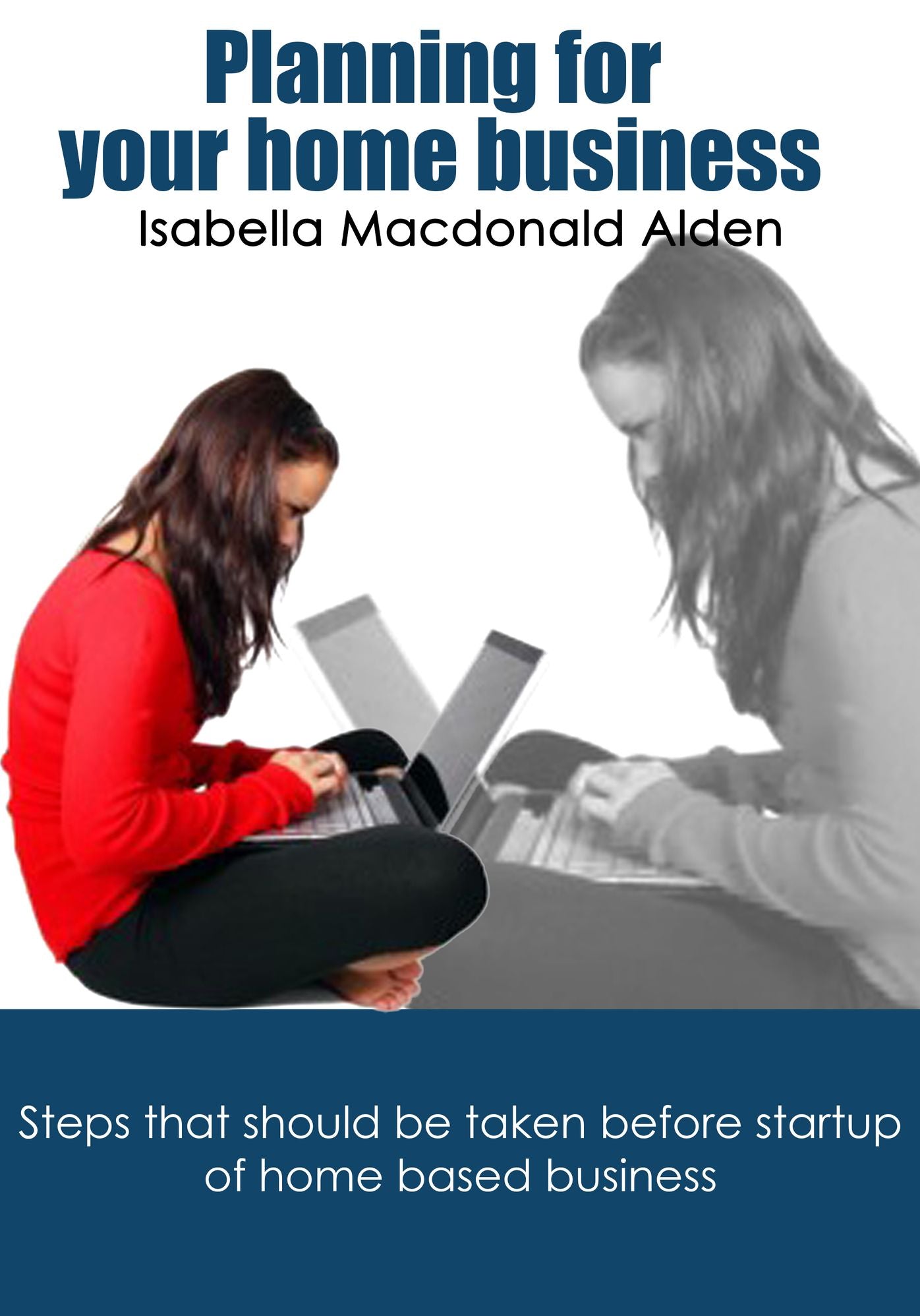 Planning for your home business: Steps that should be taken before startup of home based business