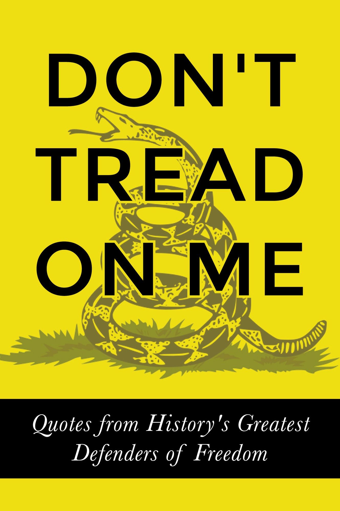 Don't Tread on Me: Quotes from History's Greatest Defenders of Freedom