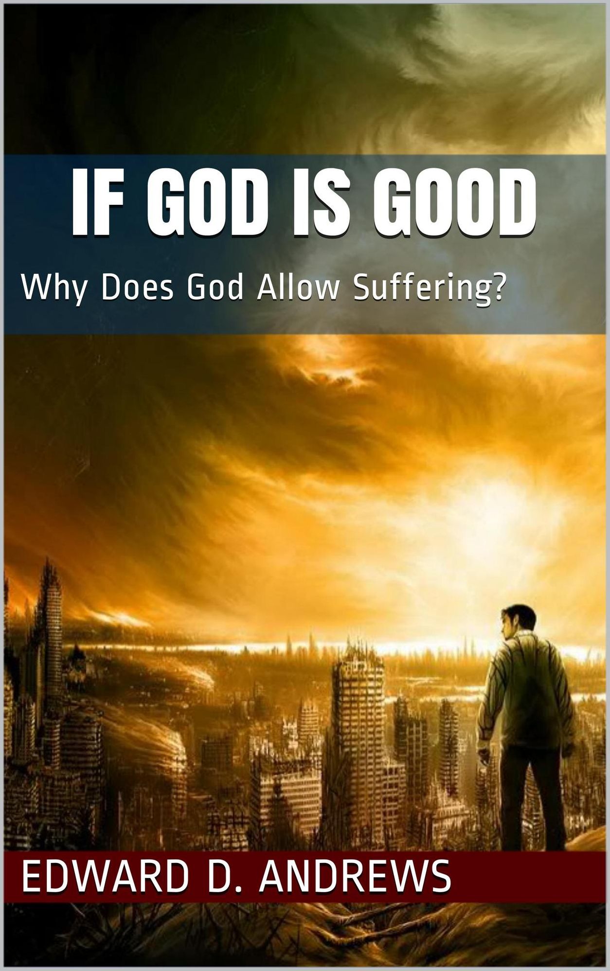IF GOD IS GOOD: Why Does God Allow Suffering?