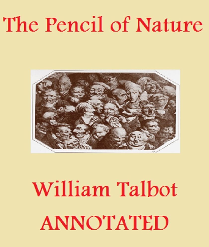 The Pencil of Nature (Illustrated and Annotated)