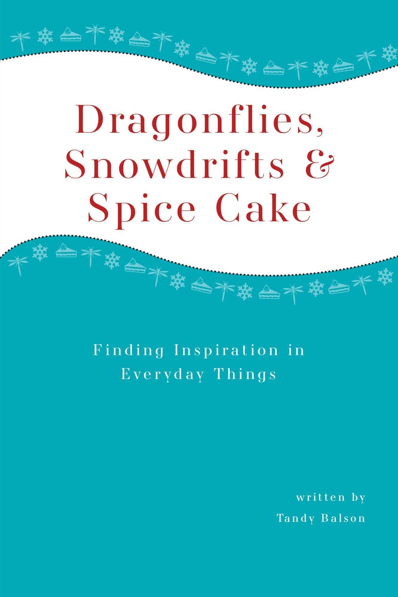 Dragonflies, Snowdrifts and Spice Cake - Finding Inspiration in Everyday Things