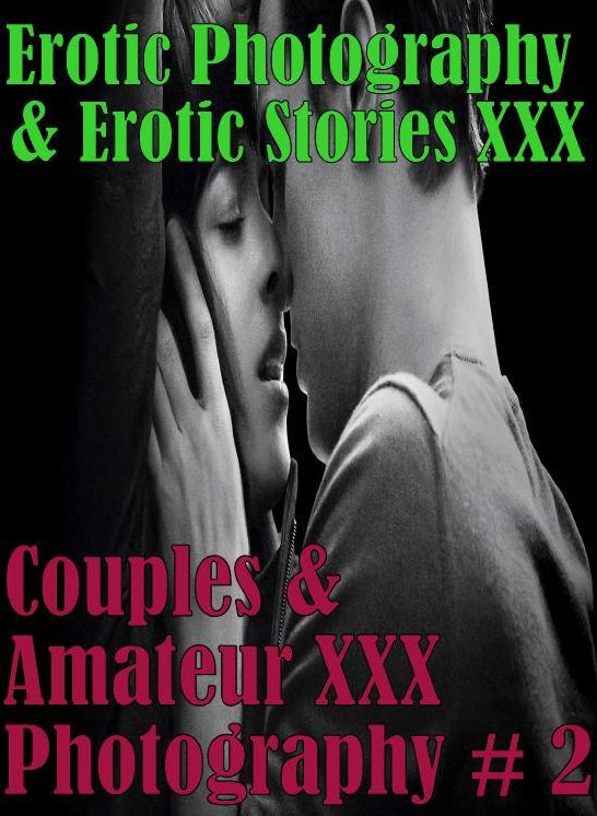 Erotica Couples: Erotic Photography & Erotic Stories XXX Couples & Amateur XXX Photography # 2 ( Erotic Photography, Erotic Stories, Nude Photos, Naked, Adult Nudes, Domination, Lesbian, She-male, Gay, Fetish, Bondage, Sex, Erotic, Erotica, Hentai )