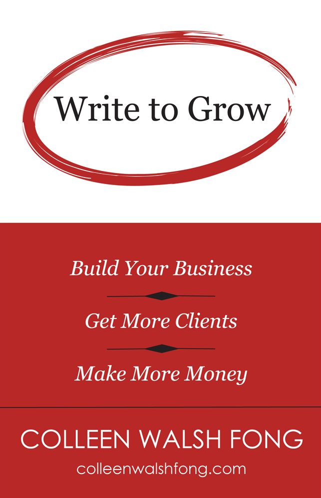 Write To Grow: Build Your Business, Get More Clients, Make More Money