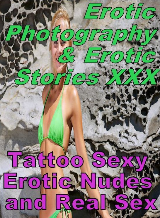 Erotic Sex: Erotic Photography & Erotic Stories XXX Tattoo Sexy Erotic Nudes and Real Sex ( Erotic Photography, Erotic Stories, Nude Photos, Naked, Adult Nudes, Domination, Lesbian, She-male, Gay, Fetish, Bondage, Sex, Erotic, Erotica, Hentai, Oral )