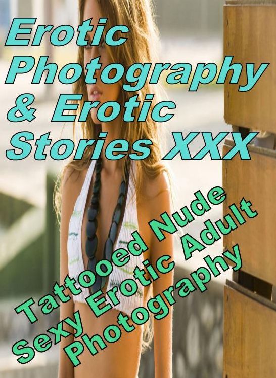 Erotica Sex: Erotic Photography & Erotic Stories XXX Tattooed Nude Sexy Erotic Adult Photography ( Erotic Photography, Erotic Stories, Nude Photos, Naked, Adult Nudes, Domination, Lesbian, She-male, Gay, Fetish, Bondage, Sex, Erotic, Erotica, Hentai )