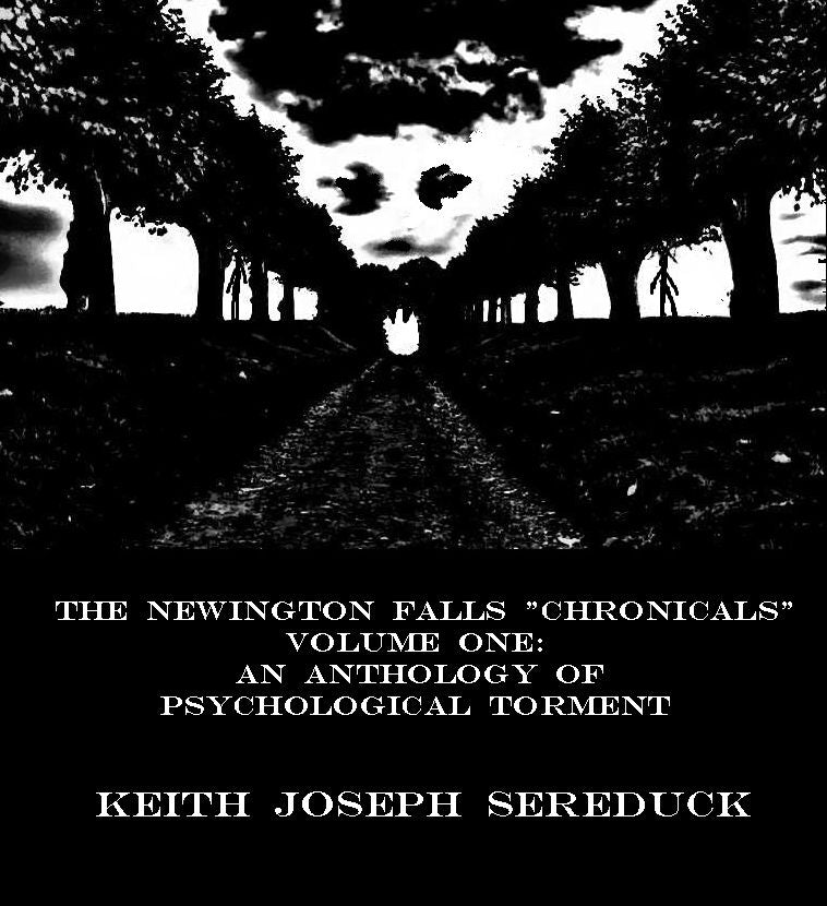 The Newington Falls "Chronicals" Volume I: An Anthology of Psychological Torment