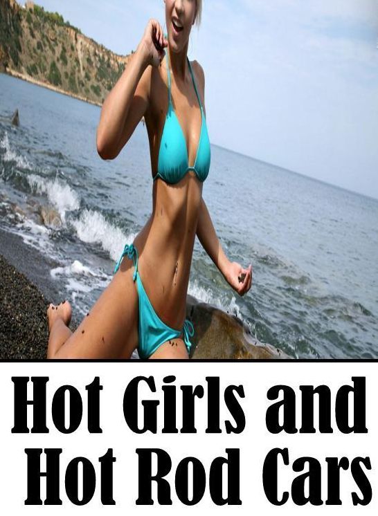 Erotica, #1: Hot Girls and Hot Rod Cars ( sex, porn, fetish, bondage, oral, anal, ebony, hentai, domination, erotic photography, erotic sex stories, adult, xxx, shemale, voyeur, erotic, blowjob )