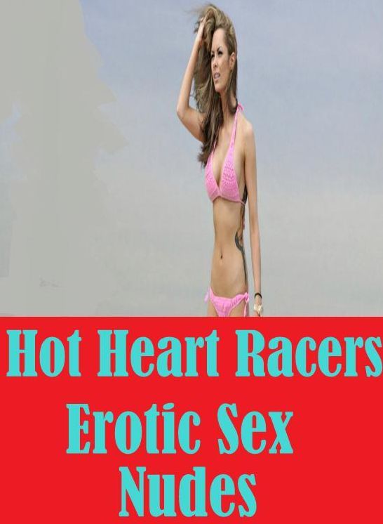 Erotica, #1: Hot Heart Racers Erotic Sex Nudes ( sex, porn, fetish, bondage, oral, anal, ebony, hentai, domination, erotic photography, erotic sex stories, adult, xxx, shemale, voyeur, erotic, blowjob )