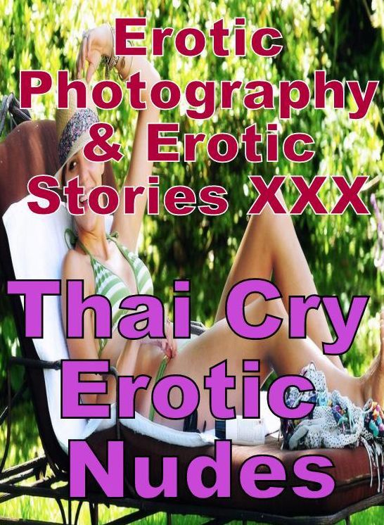 Erotica Adult: Erotic Photography & Erotic Stories XXX Thai Cry Erotic Nudes ( Erotic Photography, Erotic Stories, Nude Photos, Naked, Adult Nudes, Domination, Lesbian, She-male, Gay, Fetish, Bondage, Sex, Erotic, Erotica, Hentai, Oral, Porno )