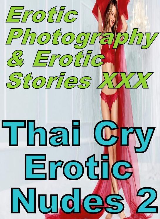 Erotic Nudes: Erotic Photography & Erotic Stories XXX Thai Cry Erotic Nudes 2 ( Erotic Photography, Erotic Stories, Nude Photos, Naked, Adult Nudes, Domination, Lesbian, She-male, Gay, Fetish, Bondage, Sex, Erotic, Erotica, Hentai, Oral, Porno )