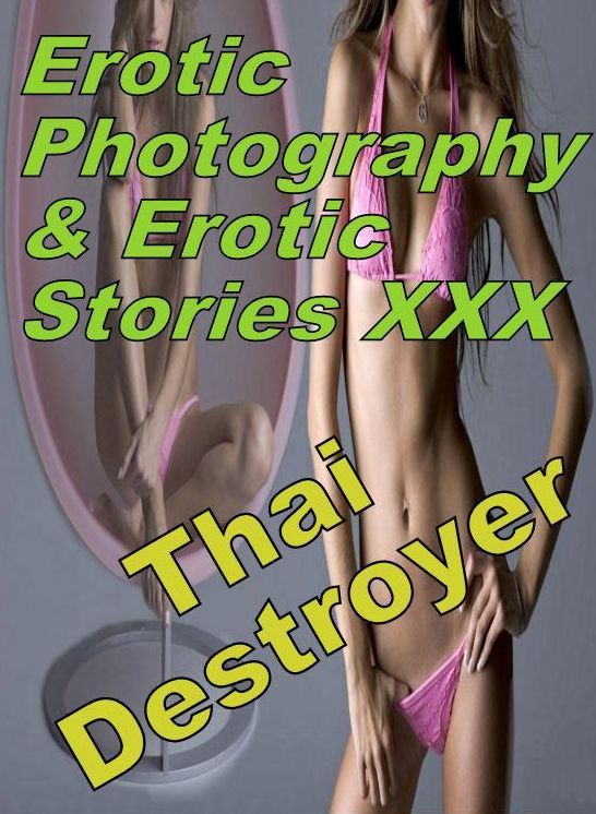Erotica Nudes: Erotic Photography & Erotic Stories XXX Thai Destroyer ( Erotic Photography, Erotic Stories, Nude Photos, Naked, Adult Nudes, Domination, Lesbian, She-male, Gay, Fetish, Bondage, Sex, Erotic, Erotica, Hentai, Oral, Porno )