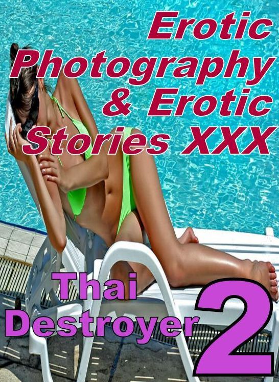 Erotic Bondage: Erotic Photography & Erotic Stories XXX Thai Destroyer 2 ( Erotic Photography, Erotic Stories, Nude Photos, Naked, Adult Nudes, Domination, Lesbian, She-male, Gay, Fetish, Bondage, Sex, Erotic, Erotica, Hentai, Oral, Porno )