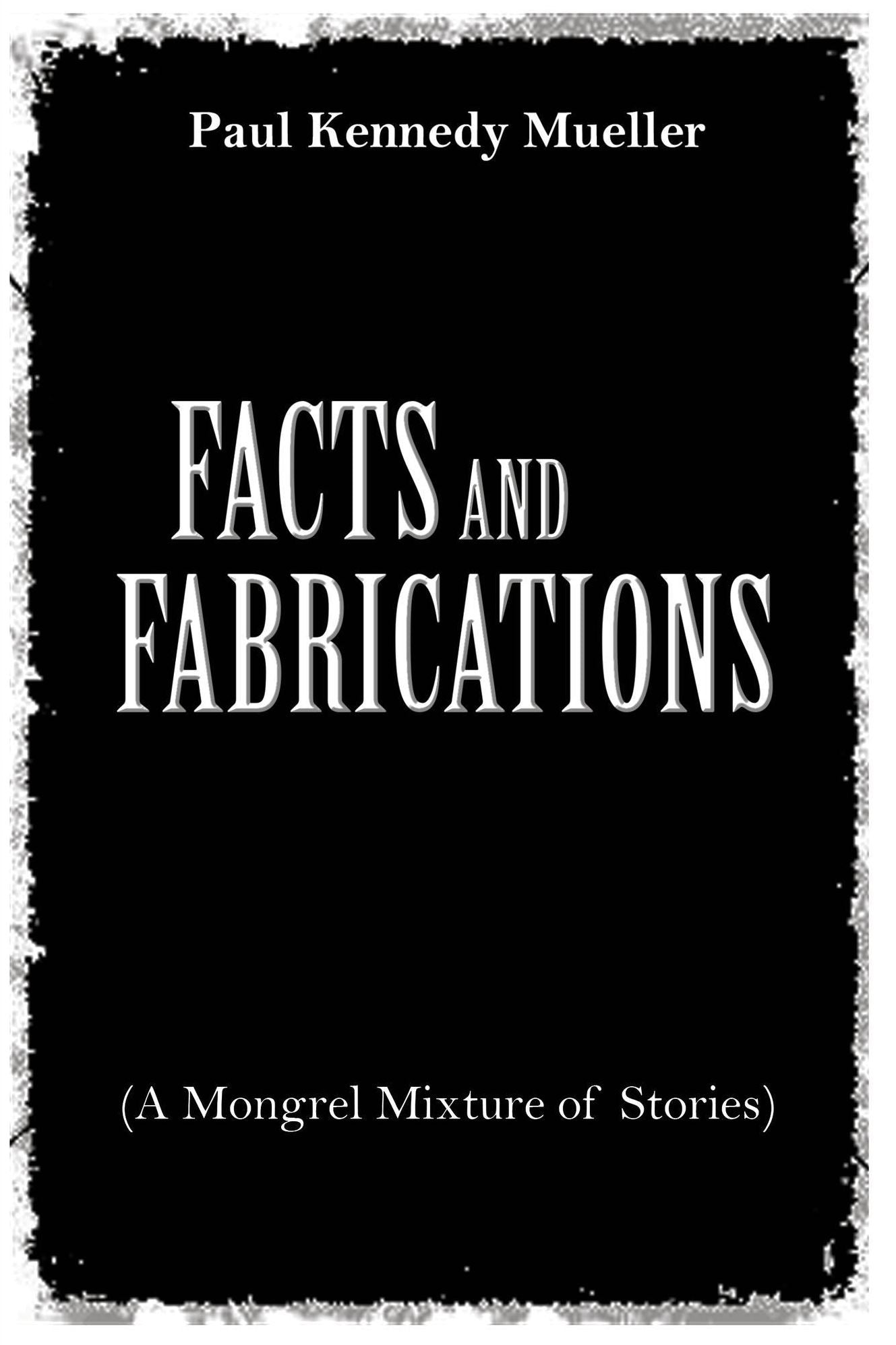 Facts and Fabrications (A Mongrel Mixture of Stories)