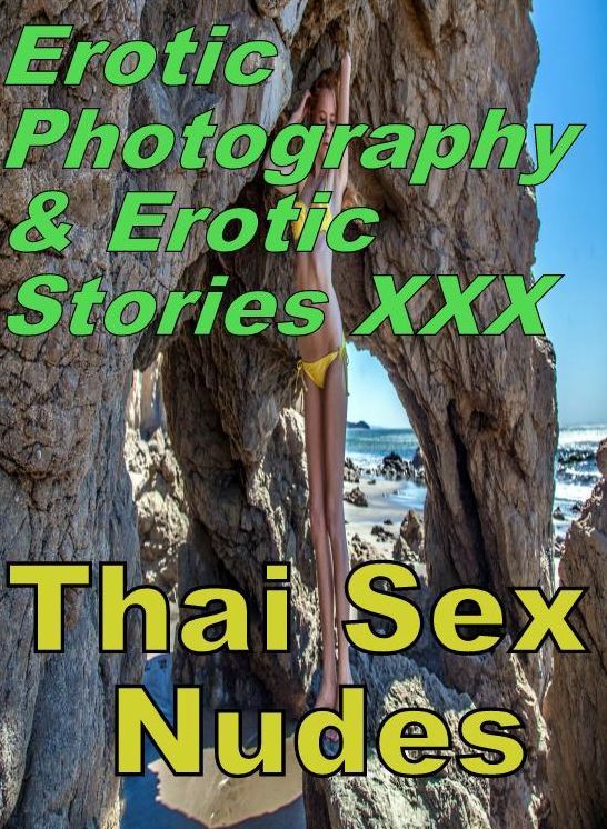 Erotic Adult: Erotic Photography & Erotic Stories XXX Thai Sex Nudes ( Erotic Photography, Erotic Stories, Nude Photos, Naked, Adult Nudes, Domination, Lesbian, She-male, Gay, Fetish, Bondage, Sex, Erotic, Erotica, Hentai, Oral, Porno )