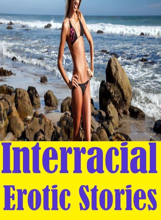 Erotica, #1: Interracial Erotic Stories ( sex, porn, fetish, bondage, oral, anal, ebony, hentai, domination, erotic photography, erotic sex stories, adult, xxx, shemale, voyeur, erotic, blowjob )