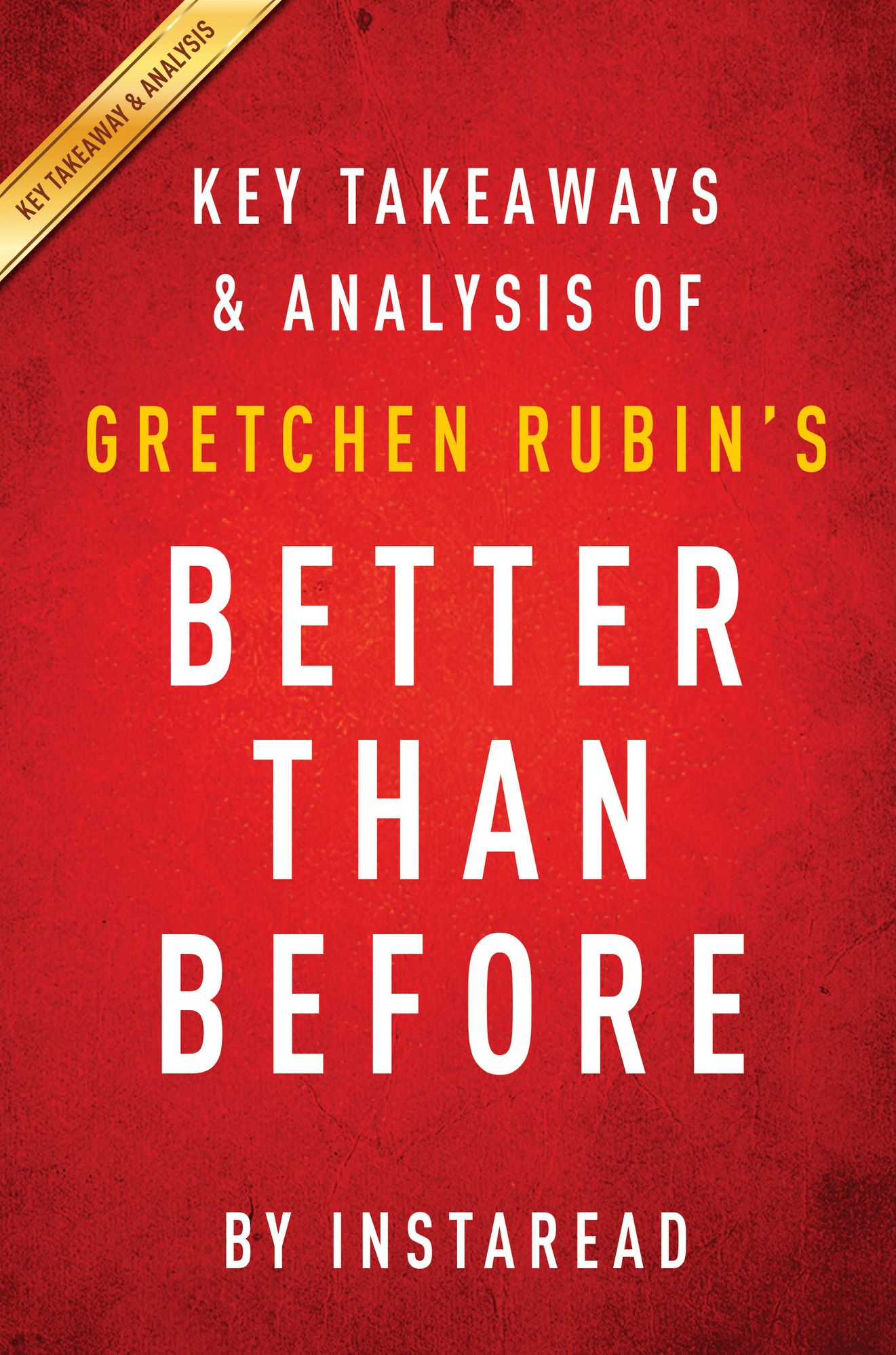 Better Than Before: by Gretchen Rubin Key Takeaways & Analysis