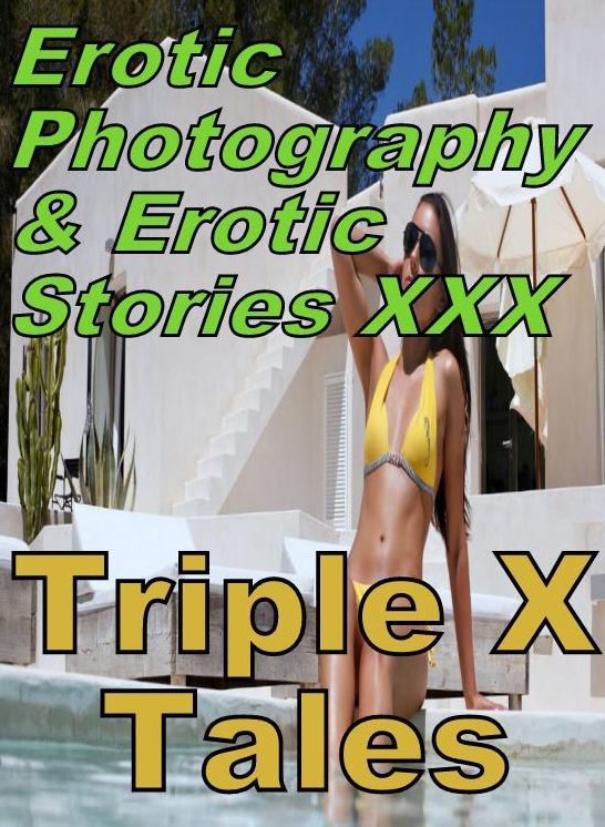 Erotic Nudes: Erotic Photography & Erotic Stories XXX Triple X Tales ( Erotic Photography, Erotic Stories, Nude Photos, Naked, Adult Nudes, Domination, Lesbian, She-male, Gay, Fetish, Bondage, Sex, Erotic, Erotica, Hentai, Oral, Porno )