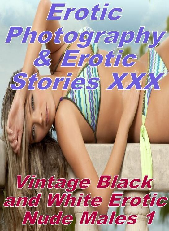 Erotica Teen: Erotic Photography & Erotic Stories XXX Vintage Black and White Erotic Nude Males 1 ( Erotic Photography, Erotic Stories, Nude Photos, Naked, Adult Nudes, Domination, Lesbian, She-male, Gay, Fetish, Bondage, Sex, Erotic, Erotica, Hentai )