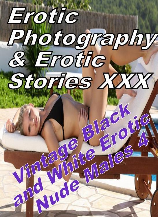 Erotic Nudes: Erotic Photography & Erotic Stories XXX Vintage Black and White Erotic Nude Males 4 ( Erotic Photography, Erotic Stories, Nude Photos, Naked, Adult Nudes, Domination, Lesbian, She-male, Gay, Fetish, Bondage, Sex, Erotic, Erotica, Hentai )
