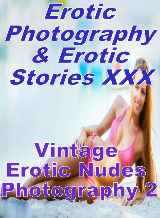 Erotica Nudes: Erotic Photography & Erotic Stories XXX Vintage Erotic Nudes Photography 2 ( Erotic Photography, Erotic Stories, Nude Photos, Naked, Adult Nudes, Domination, Lesbian, She-male, Gay, Fetish, Bondage, Sex, Erotic, Erotica, Hentai, Oral )
