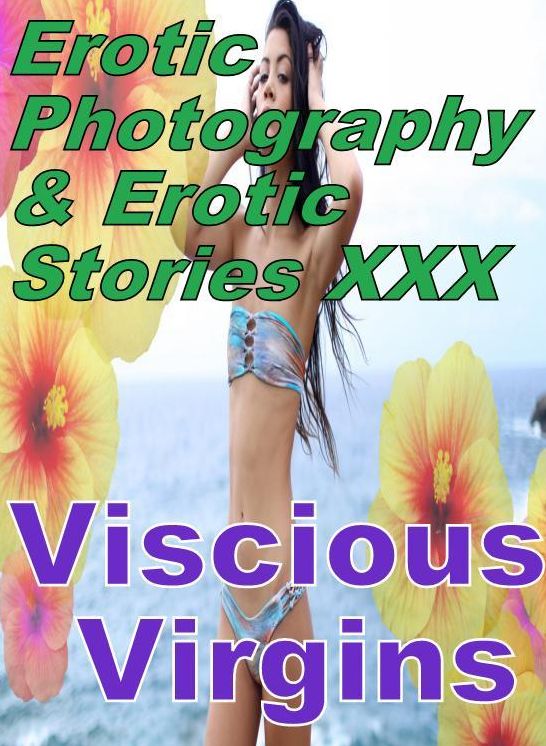 Erotic Bondage: Erotic Photography & Erotic Stories XXX Viscious Virgins ( Erotic Photography, Erotic Stories, Nude Photos, Naked, Adult Nudes, Domination, Lesbian, She-male, Gay, Fetish, Bondage, Sex, Erotic, Erotica, Hentai, Oral, Porno )