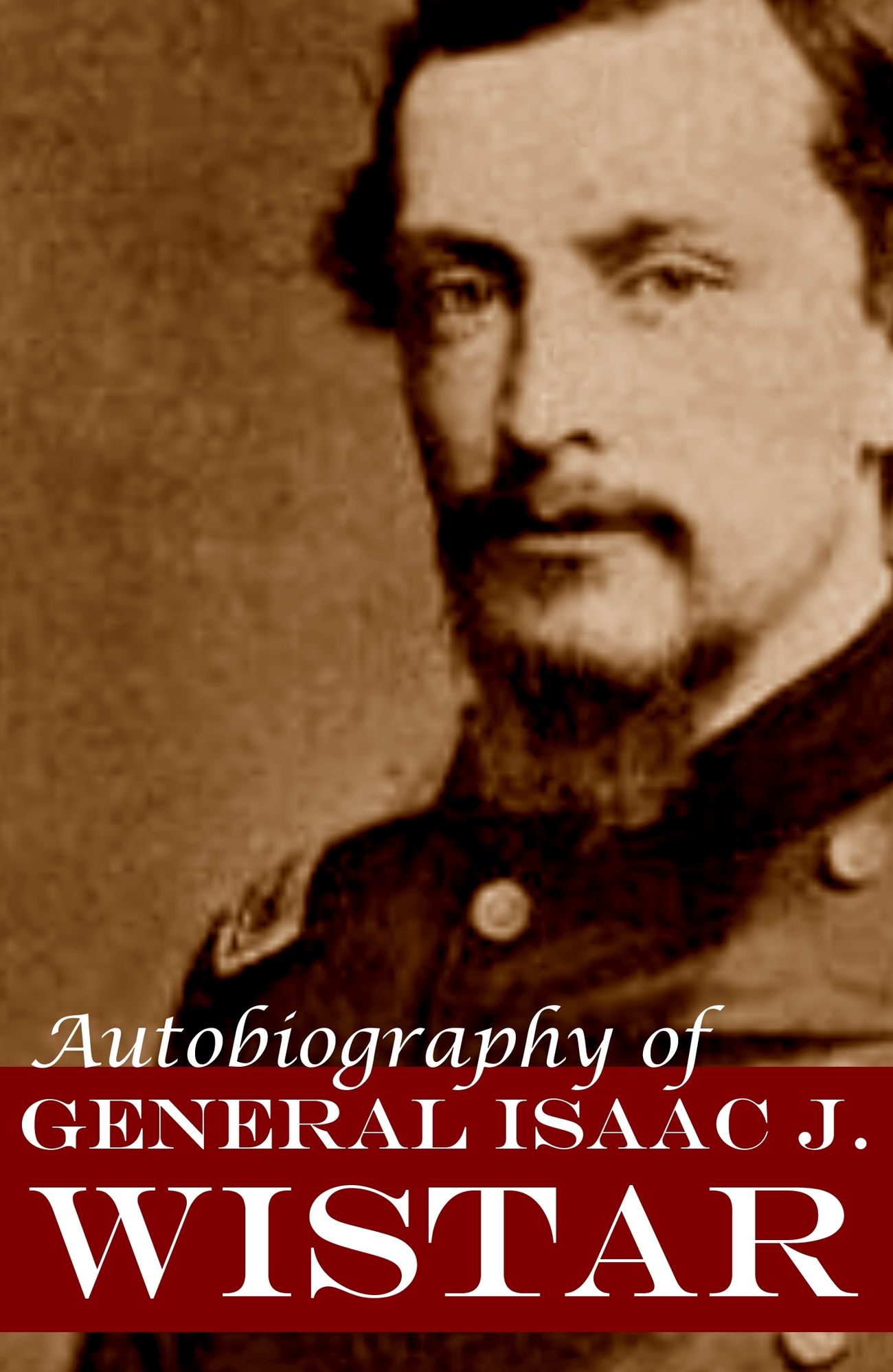 Autobiography of Isaac J. Wistar (Abridged, Annotated)