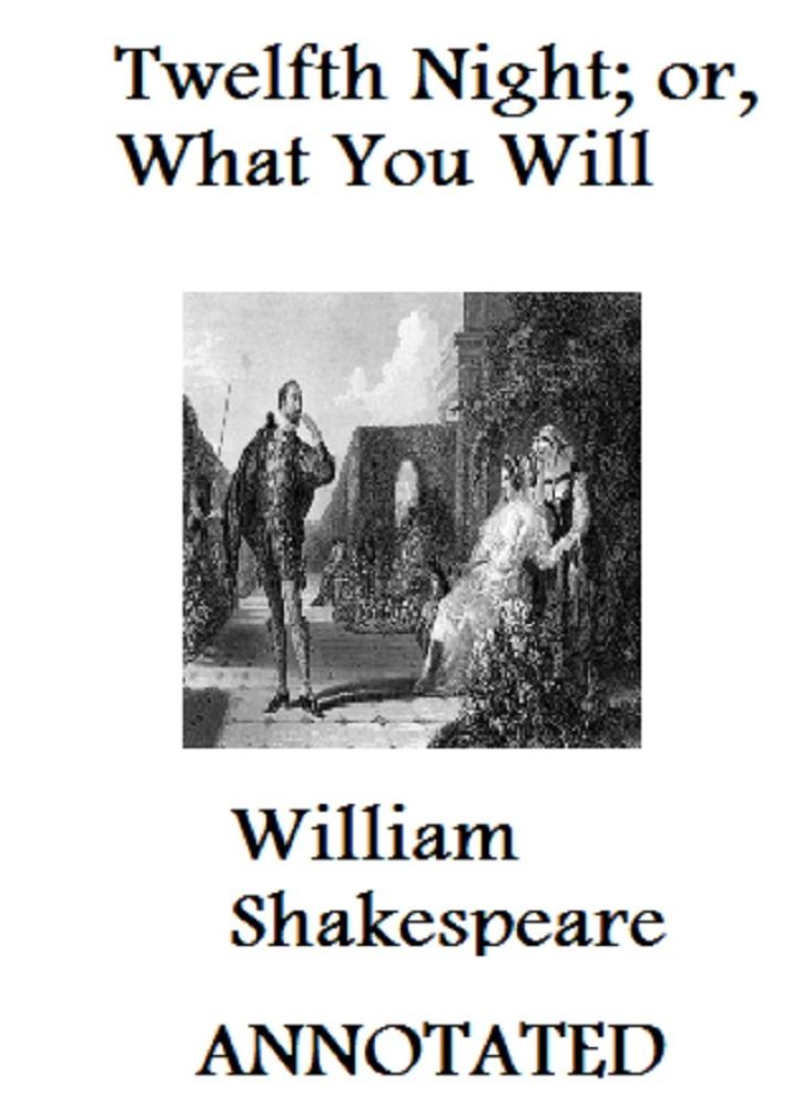 The Twelfth Night; Or, What you Will (Annotated)