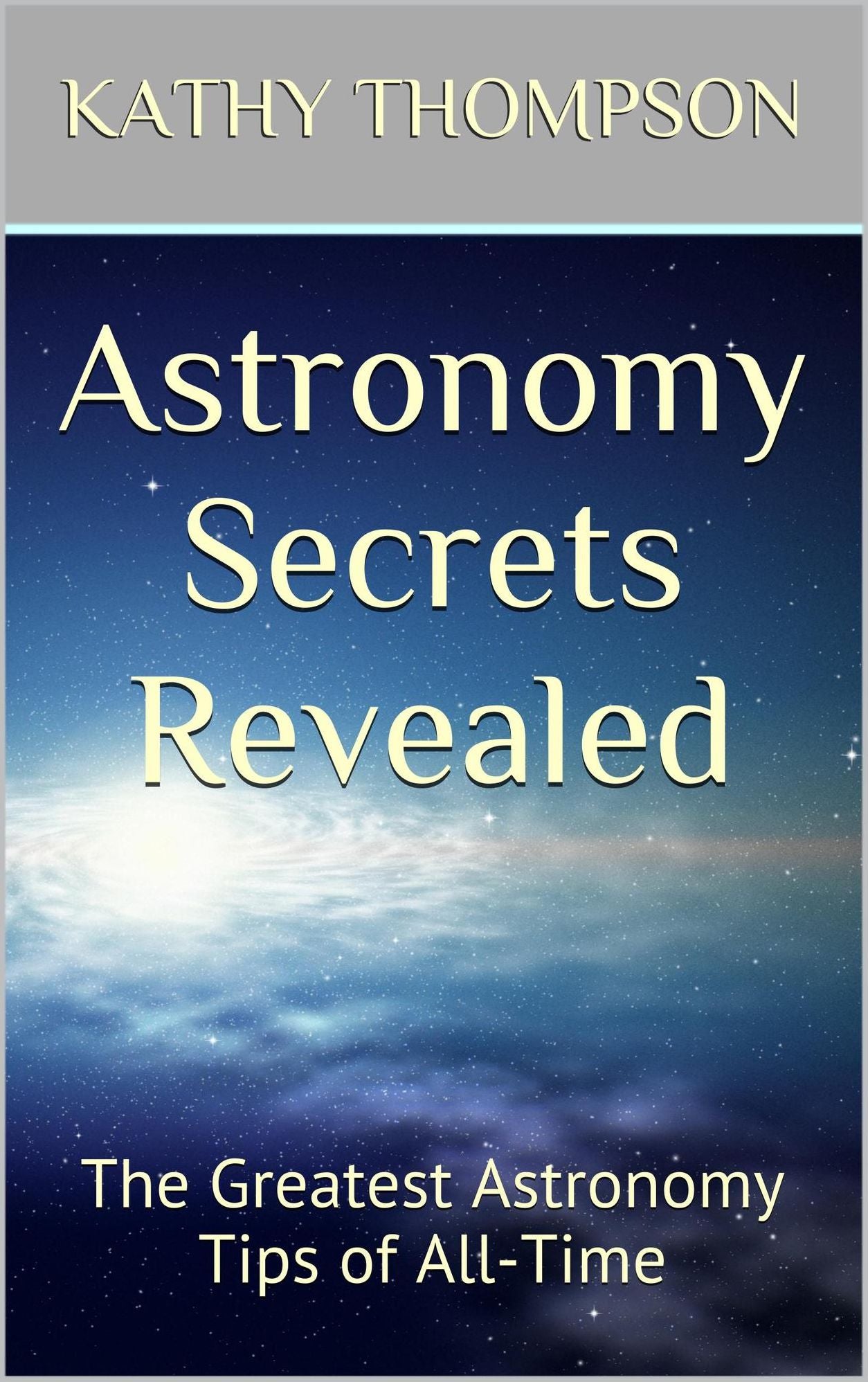 Astronomy Secrets Revealed: The Greatest Astronomy Tips of All-Time