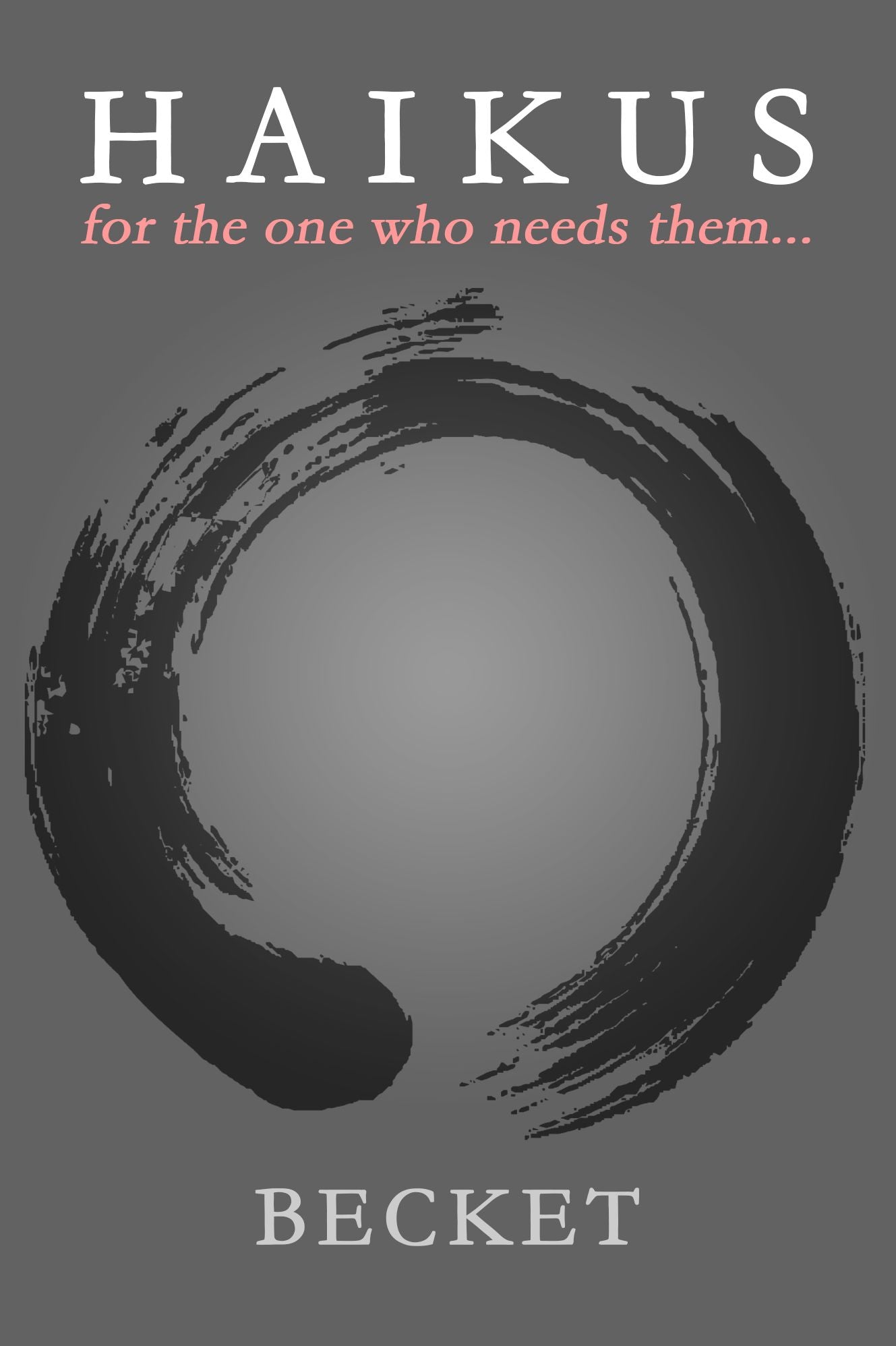 Haikus: for the One Who Needs Them...