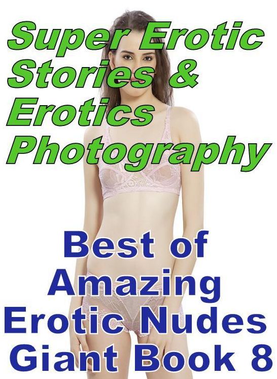 Domination: Super Erotic Stories & Erotics Photography Best of "Amazing Erotic Nudes Giant Book 8" ( Erotic Photography, Erotic Stories, Nude Photos, Lesbian, She-male, Gay, Fetish, Bondage, Sex, Erotic, Erotica, Hentai, Oral, Porno )