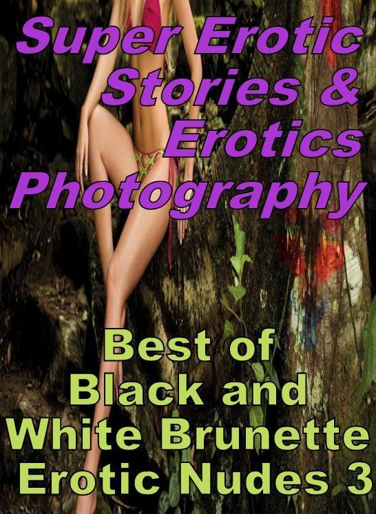 Porn: Super Erotic Stories & Erotics Photography Best of "Black and White Brunette Erotic Nudes 3" ( Erotic Photography, Erotic Stories, Nude Photos, Lesbian, She-male, Gay, Fetish, Bondage, Sex, Erotic, Erotica, Hentai, Oral, Porno )
