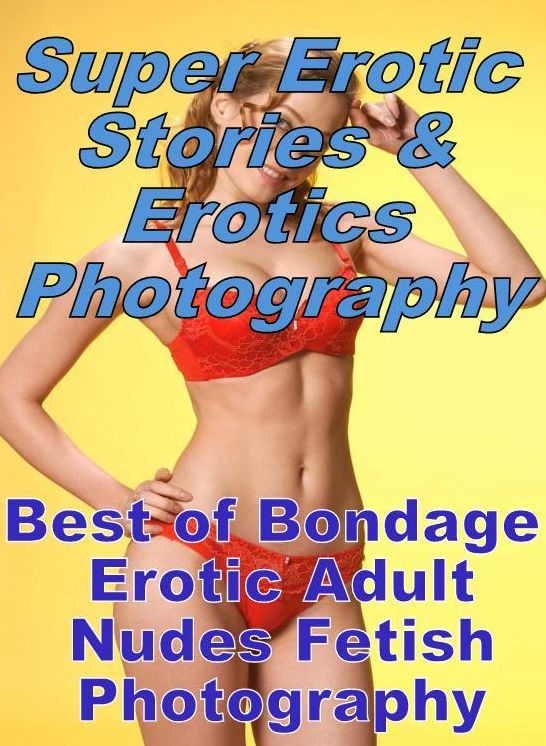 Nudes: Super Erotic Stories & Erotics Photography Best of "Bondage Erotic Adult Nudes Fetish Photography" ( Erotic Photography, Erotic Stories, Nude Photos, Lesbian, She-male, Gay, Fetish, Bondage, Sex, Erotic, Erotica, Hentai, Oral, Porno )