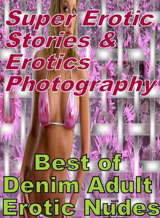 Erotica: Super Erotic Stories & Erotics Photography Best of "Denim Adult Erotic Nudes" ( Erotic Photography, Erotic Stories, Nude Photos, Lesbian, She-male, Gay, Fetish, Bondage, Sex, Erotic, Erotica, Hentai, Oral, Porno )