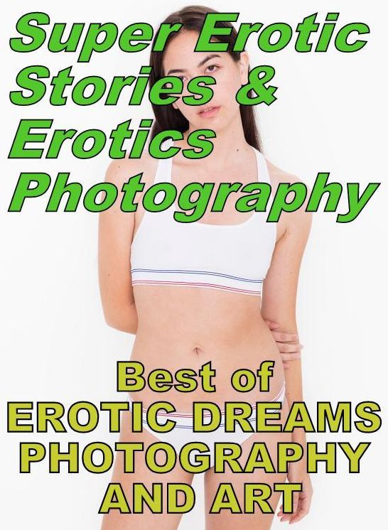 Teen: Super Erotic Stories & Erotics Photography Best of "EROTIC DREAMS PHOTOGRAPHY AND ART" ( Erotic Photography, Erotic Stories, Nude Photos, Lesbian, She-male, Gay, Fetish, Bondage, Sex, Erotic, Erotica, Hentai, Oral, Porno )